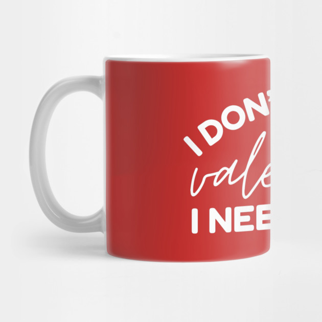 I Don't Need a Valentine I Need A Nap by The WYLD Tribe