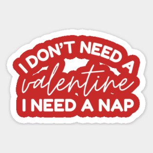 I Don't Need a Valentine I Need A Nap Magnet