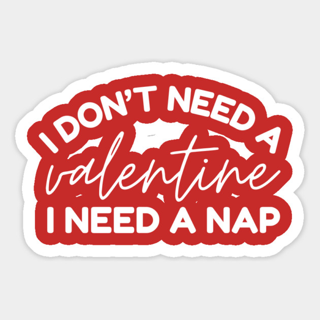 I Don't Need a Valentine I Need A Nap Magnet by The WYLD Tribe