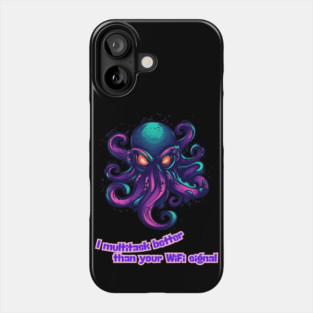 Octopus - I multitask better than your WiFi signal Phone Case