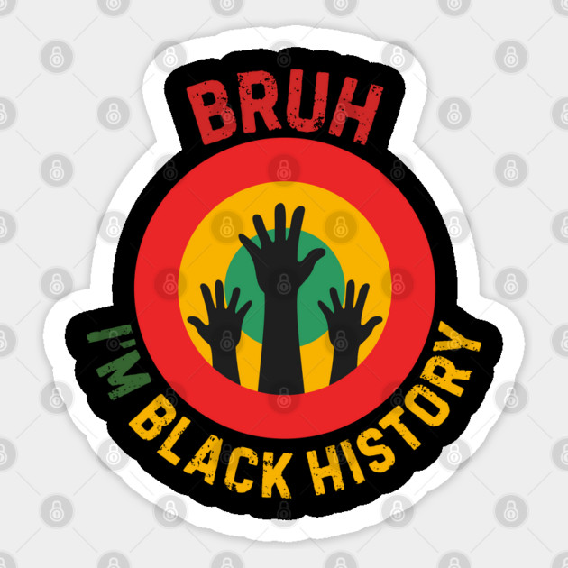 Bruh I'm Black History Sticker by Creatifly Graphic Tees
