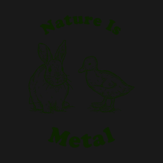 Nature Is Metal by dumbshirts