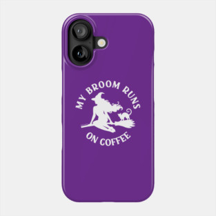 My Broom Runs On Coffee Cheeky Witch® Phone Case