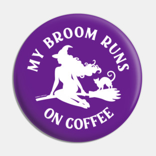 My Broom Runs On Coffee Cheeky Witch® Pin