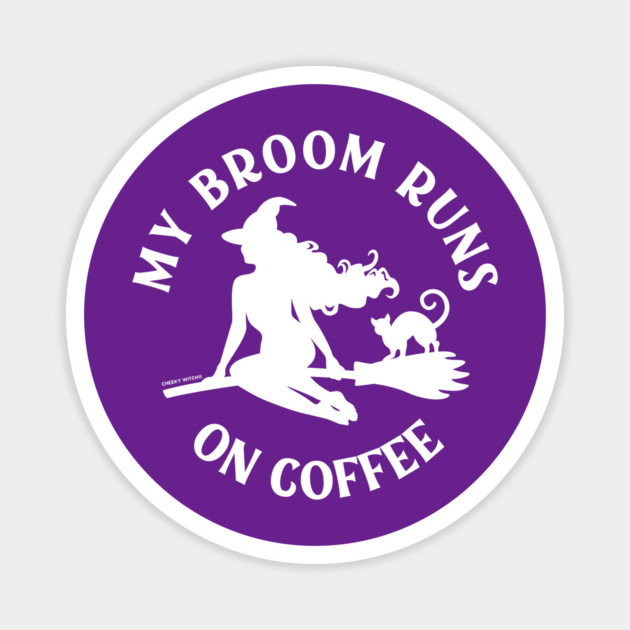 My Broom Runs On Coffee Cheeky Witch® Magnet by Cheeky Witch