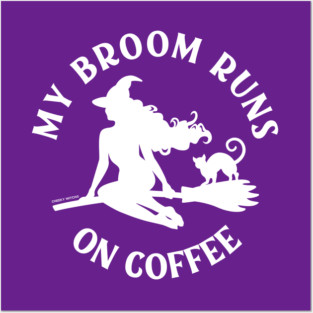 My Broom Runs On Coffee Cheeky Witch® Posters and Art