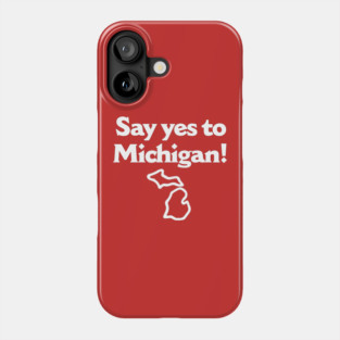 Say Yes To Michigan Phone Case