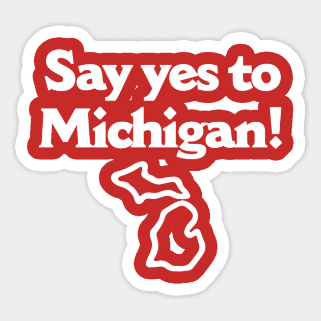 Say Yes To Michigan Magnet by dumbshirts