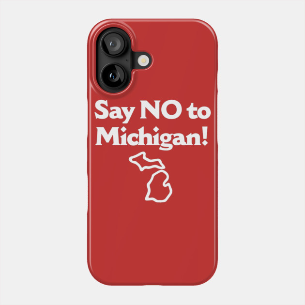 Say No To Michigan Phone Case by dumbshirts