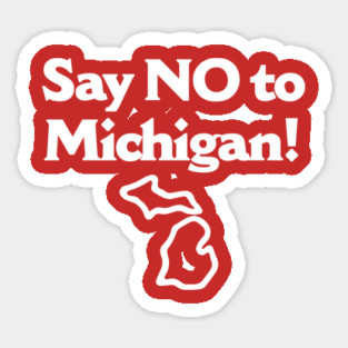 Say No To Michigan Sticker