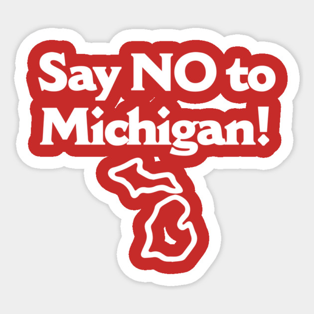 Say No To Michigan Sticker by dumbshirts