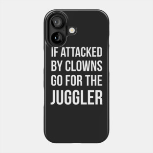 If Attacked By Clowns Go For The Juggler Phone Case