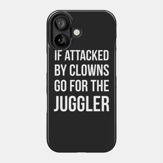 If Attacked By Clowns Go For The Juggler Phone Case by dumbshirts