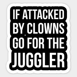 If Attacked By Clowns Go For The Juggler Sticker