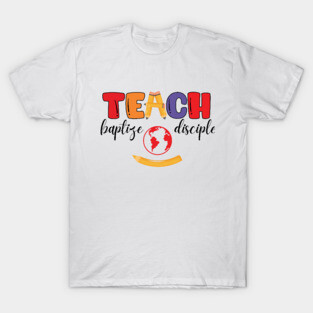 Teach, Baptize, Disciple: A Joyful Calling T-Shirt