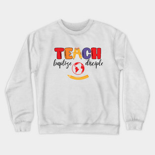 Teach, Baptize, Disciple: A Joyful Calling Crewneck Sweatshirt