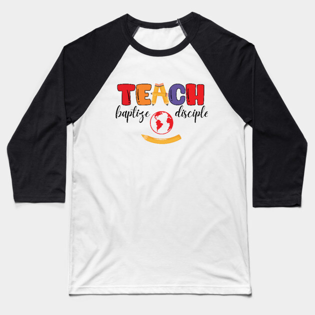 Teach, Baptize, Disciple: A Joyful Calling Baseball T-Shirt by Rox