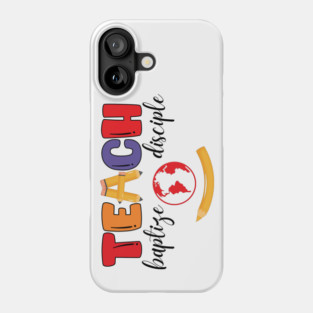 Teach, Baptize, Disciple: A Joyful Calling Phone Case