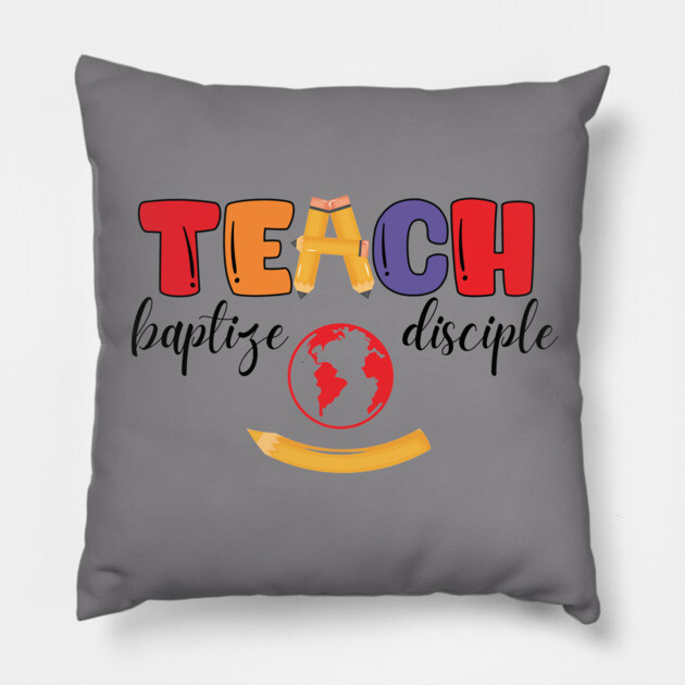 Teach, Baptize, Disciple: A Joyful Calling Pillow by Rox