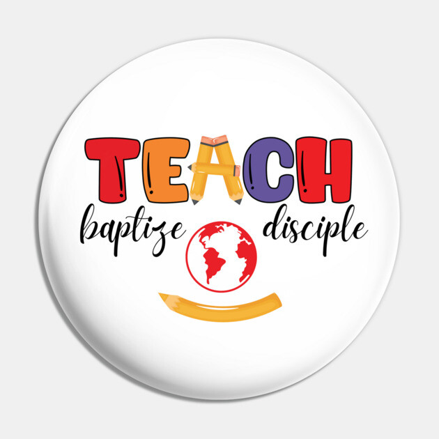Teach, Baptize, Disciple: A Joyful Calling Pin by Rox