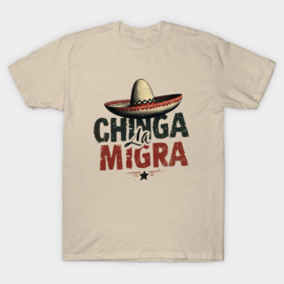 Chinga La Migra Shirt – Mexican Heritage & Protest Design T-Shirt