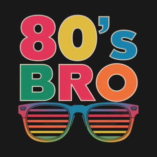 80’s Bro – Retro Vibes, Ultimate Cool Design T-Shirt