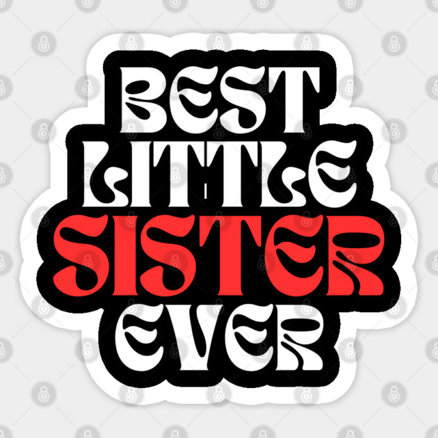Best Little Sister Ever Sticker by Creatifly Graphic Tees