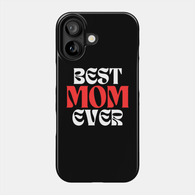 Best Mom Ever Phone Case by Creatifly Graphic Tees