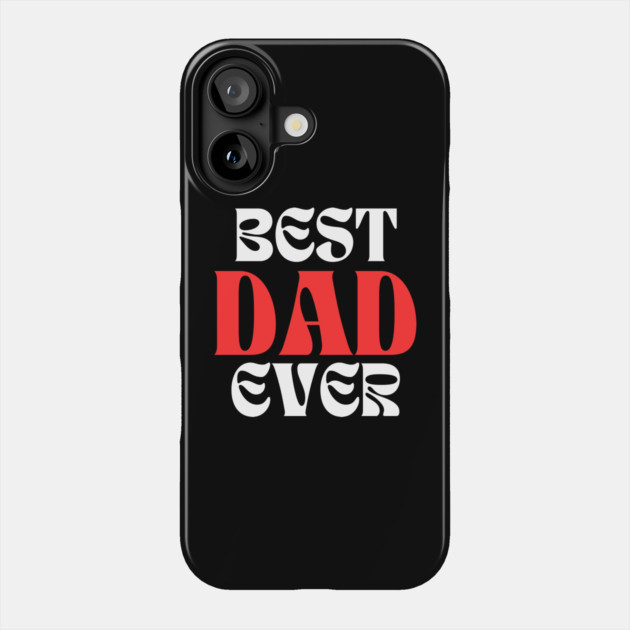 Best Dad Ever Phone Case by Creatifly Graphic Tees