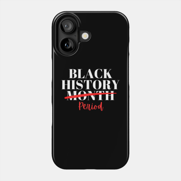 Black History Month Period Phone Case by Creatifly Graphic Tees