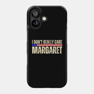 I Don't Really Care Margaret Phone Case