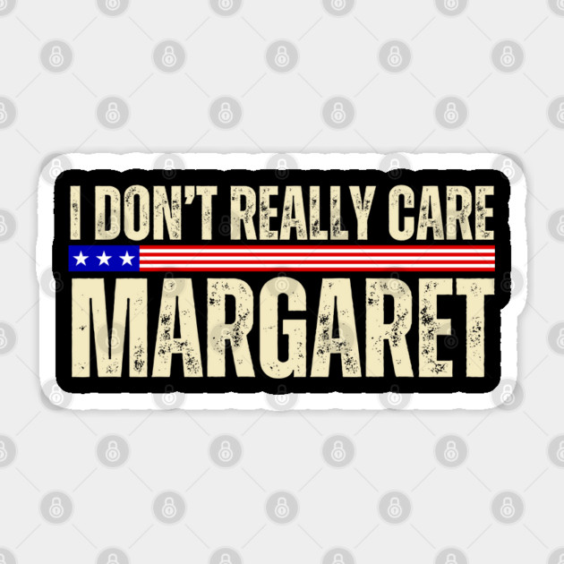 I Don't Really Care Margaret Sticker by Creatifly Graphic Tees