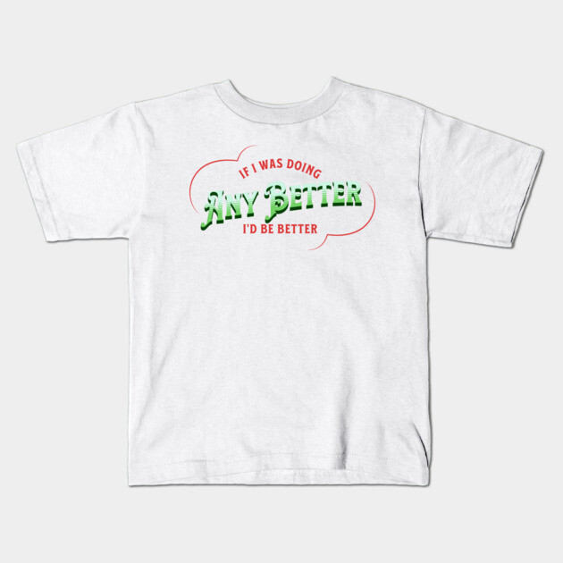 If I Was Doing Any Better Kids T-Shirt by The Punny Grocer