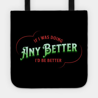 If I Was Doing Any Better Tote