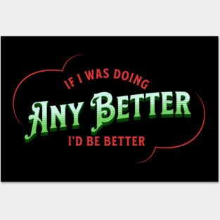 If I Was Doing Any Better Posters and Art