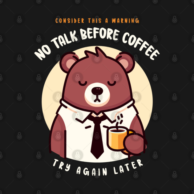 NO TALK BEFORE COFFEE by Fabrik