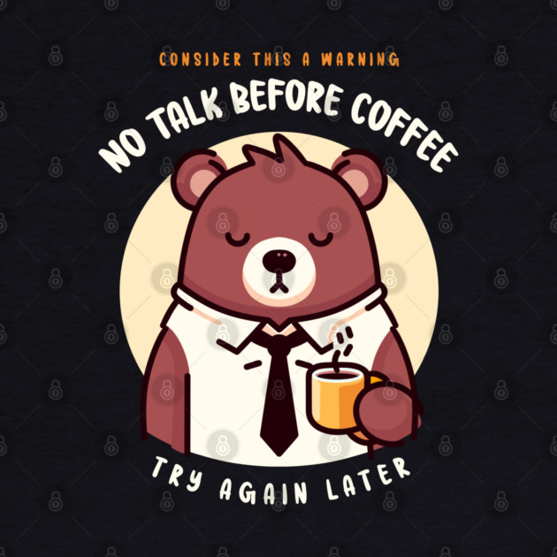 NO TALK BEFORE COFFEE by Fabrik