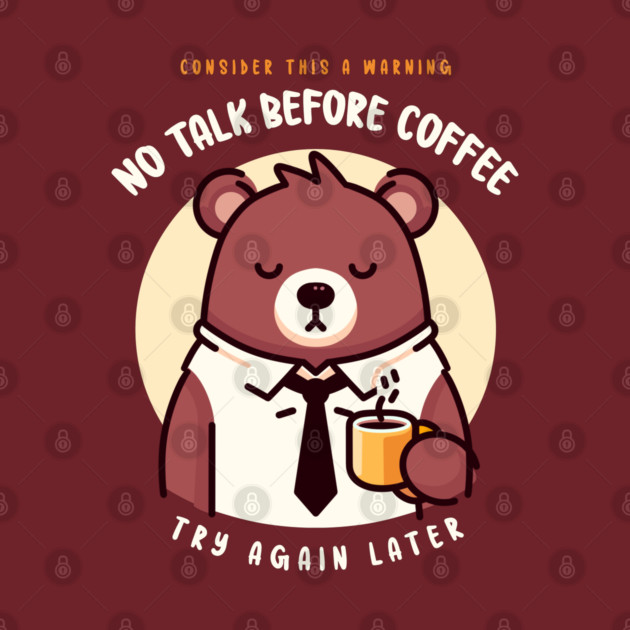 NO TALK BEFORE COFFEE by Fabrik