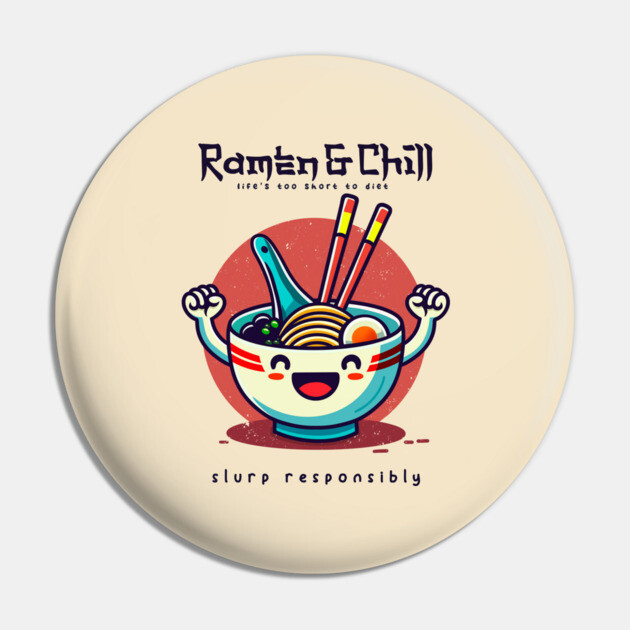 RAMEN & CHILL Pin by Fabrik