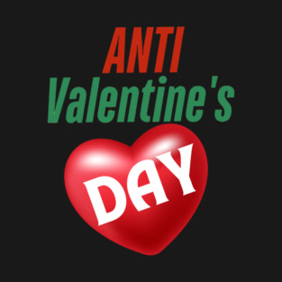 ANTI Valentine's day. T-Shirt