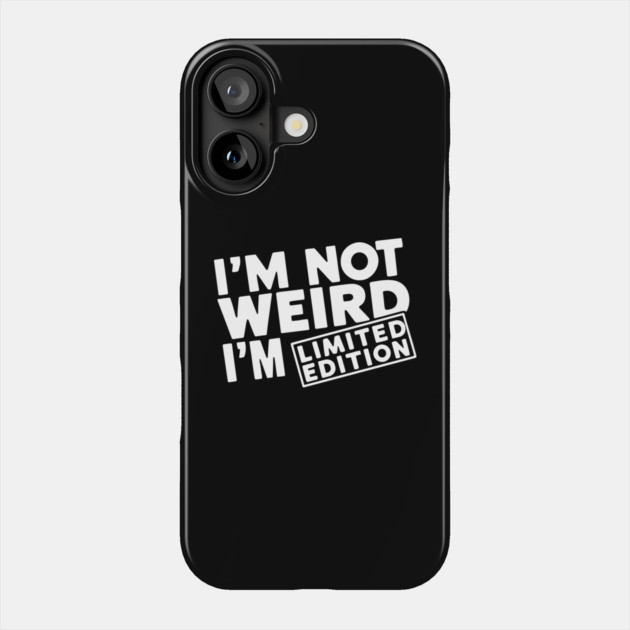 I'm Not Weird I'm Limited Edition Geek Nerd Humor Phone Case by Anticorporati