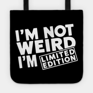 I'm Not Weird I'm Limited Edition Geek Nerd Humor Tote