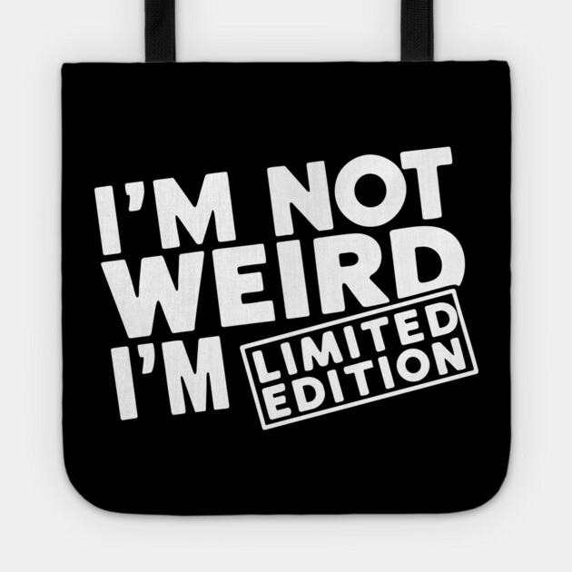 I'm Not Weird I'm Limited Edition Geek Nerd Humor Tote by Anticorporati