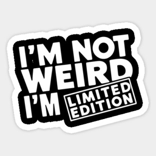 I'm Not Weird I'm Limited Edition Geek Nerd Humor Sticker