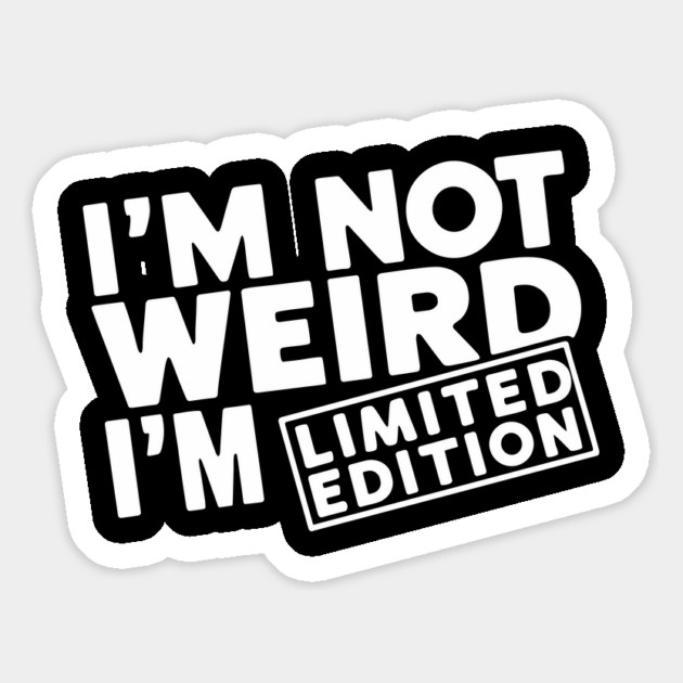 I'm Not Weird I'm Limited Edition Geek Nerd Humor Magnet by Anticorporati