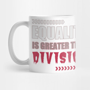 Equality is Greater Than Division Mug