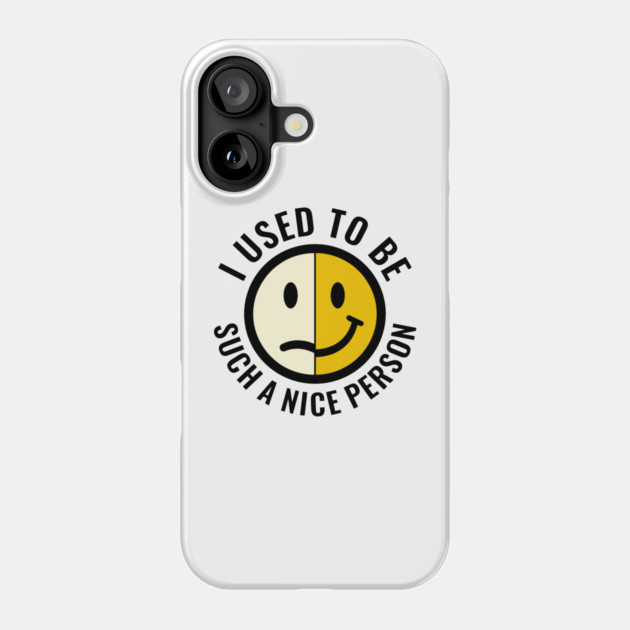 I Used to Be Such a Nice Person Sassy Attitude Phone Case by Anticorporati