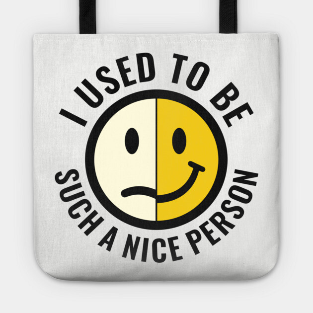 I Used to Be Such a Nice Person Sassy Attitude Tote by Anticorporati