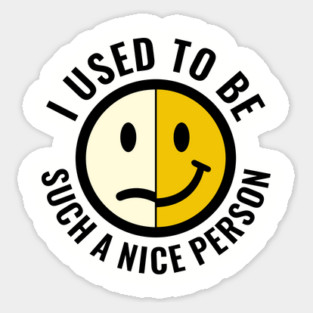 I Used to Be Such a Nice Person Sassy Attitude Sticker