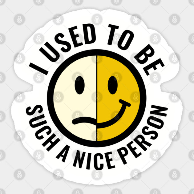 I Used to Be Such a Nice Person Sassy Attitude Sticker by Anticorporati